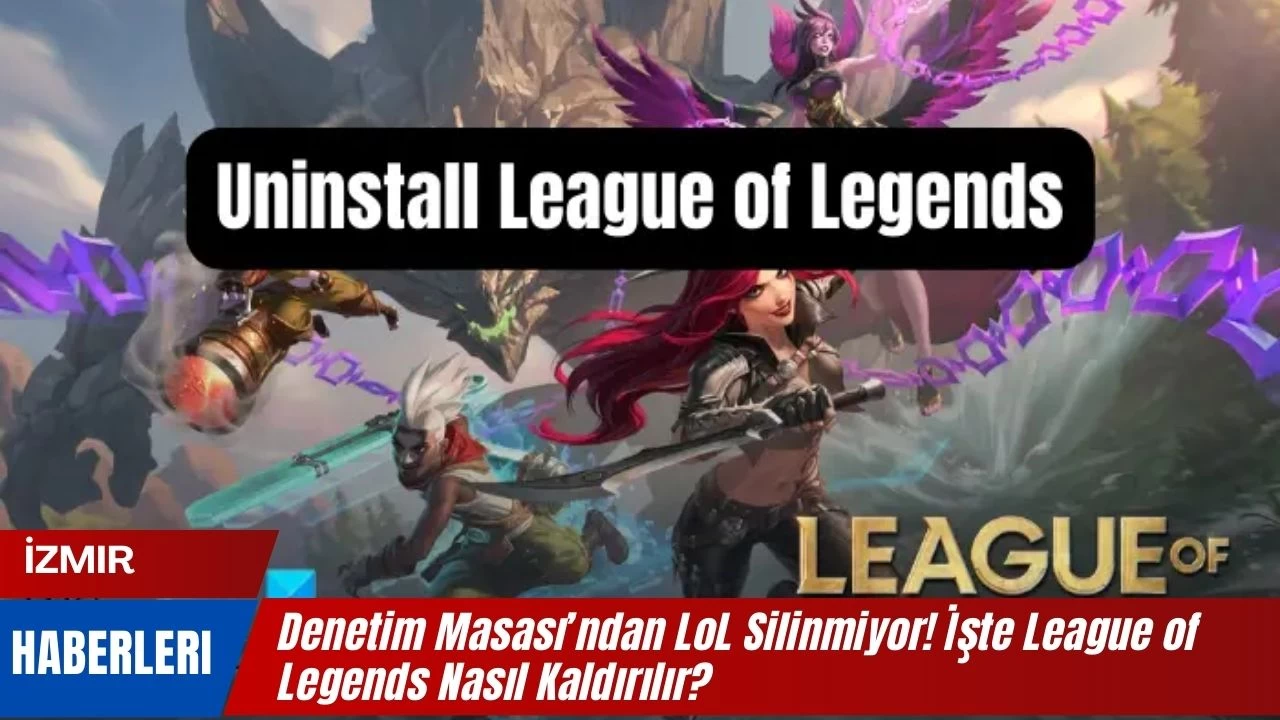 Denetim Masası’ndan LoL Silinmiyor! İşte League of Legends Nasıl Kaldırılır?