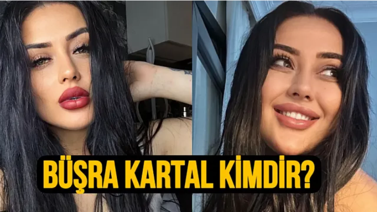 Büşra Kartal Kimdir, Kaç Yaşında, Sevgilisi, Burcu ve Boyu?