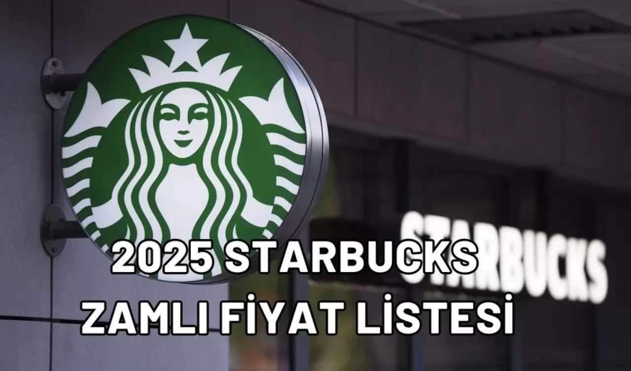 Starbucks 2025 Fiyatlarına Zam Üstüne Zam! Yeni Tarifeler Tartışma Yaratıyor