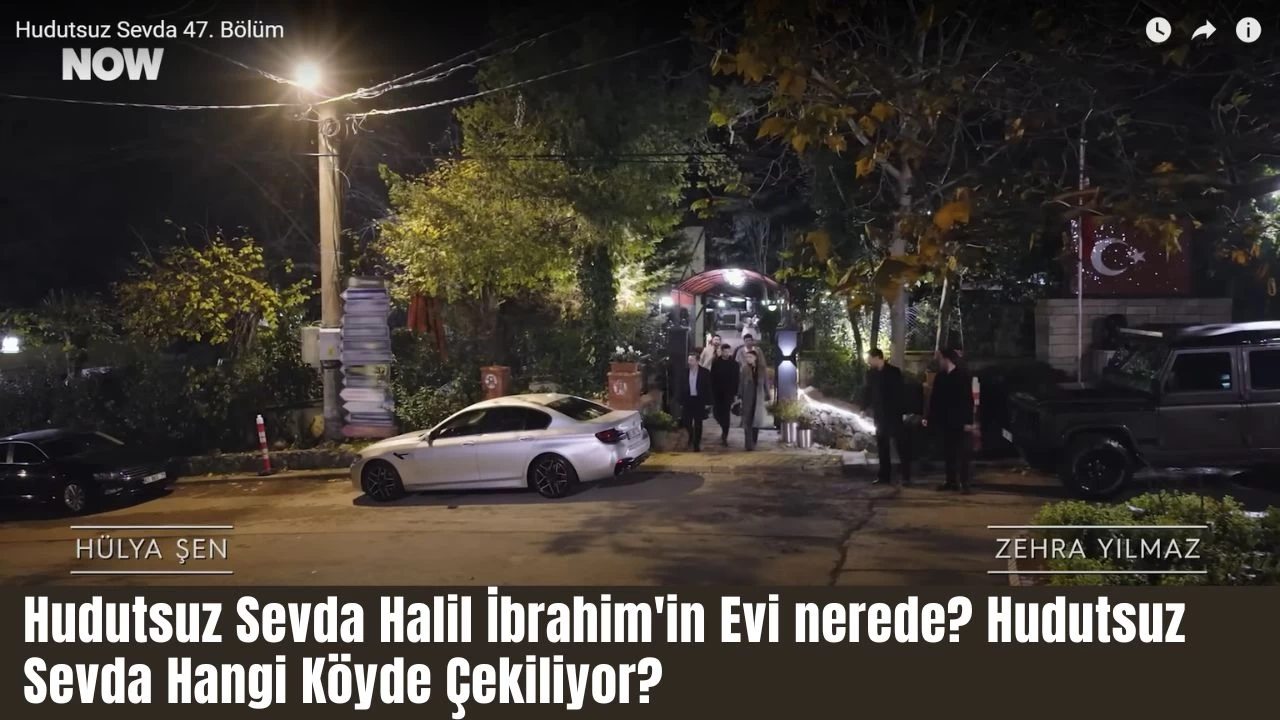 Hudutsuz Sevda Halil İbrahim’in Evi Nerede? Hudutsuz Sevda Hangi Köyde Çekiliyor?