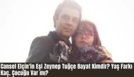 Cansel Elçin'in Eşi Zeynep Tuğçe Bayat Kimdir? Yaş Farkı Kaç, Çocuğu Var mı?