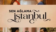 Sen Ağlama İstanbul Ne Zaman Final Yapacak? İşte Final Tarihi Hakkında Detaylar