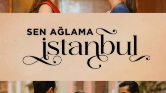 Sen Ağlama İstanbul Ne Zaman Final Yapacak? İşte Final Tarihi Hakkında Detaylar