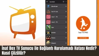 İnat Box TV Sunucu ile Bağlantı Kurulamadı Hatası Nedir? Nasıl Çözülür?