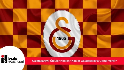 Galatasaraylı Ünlüler Kimler? Kimler Galatasaray'a Gönül Verdi?